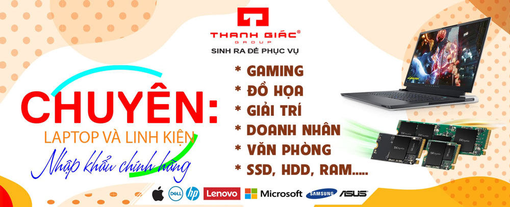 Thanh Giác | Chuyên laptop, PC chính hãng, nhập khẩu các loại